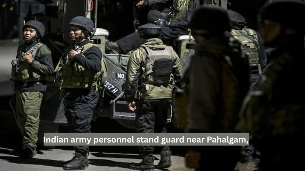 Indian army personnel stand guard near Pahalgam,